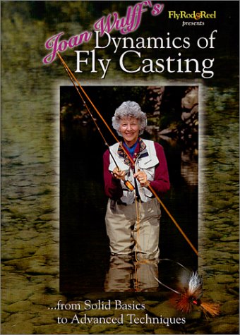 Joan Wulff’s Dynamics of Fly Casting: From Solid Basics to Advanced Techniques